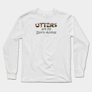 Otters are my spirit animal - wildlife oil painting word art Long Sleeve T-Shirt